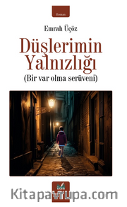 Düşlerimin Yalnızlığı / Bir Var Olma Serüveni