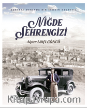 Kökleri Derinde Bir Şehrin Hikayesi / Niğde Şehrengizi