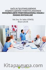 Sağlık İşletmelerinde Hizmetlerinin Yürütülmesinde Hemşirelerin Performansına Odaklı Ödeme Sistemleri