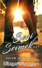 Seni Sevmek...