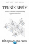 Teknik Resim / Teori ve Görsellerle Zenginleştirilmiş Uygulama Örnekleri