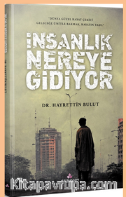 İnsanlık Nereye Gidiyor