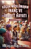 Küçük Müslümanın İnanç ve İbadet Hayatı