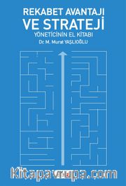 Rekabet Avantajı ve Strateji <br /> Yöneticinin El Kitabı
