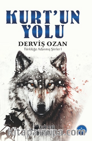 Kurt’un Yolu <br /> Türklüğe Adanmış Şiirler 1