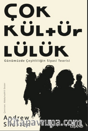 Çokkültürlülük <br /> Günümüzde Çeşitliliğin Siyasi Teorisi