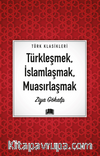 Türkleşmek, İslamlaşmak, Muasırlaşmak