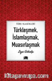 Türkleşmek, İslamlaşmak, Muasırlaşmak
