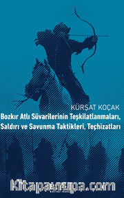 Bozkır Atlı Süvarilerinin Teşkilatlanmaları, Saldırı ve Savunma Taktikleri, Teçhizatları