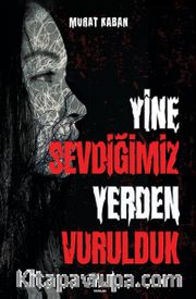 Yine Sevdiğimiz Yerden Vurulduk