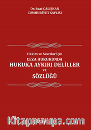 Hakim Ve Savcılar İçin; Ceza Hukukunda Hukuka Aykırı Deliller ve Sözlüğü  