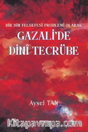 Bir Din Felsefesi Problemi Olarak Gazali’de Dinî Tecrübe