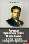 Azerbaycan Siyasi Düşünce Tarihi ve Mirza Bala Mehmetzade 1898-1959