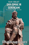 Şah İsmail'in Serencamı & Kızılbaşlıktan Şiiliğe