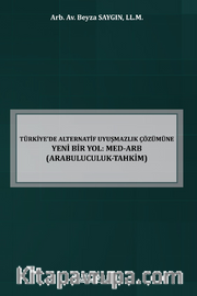 Türkiye’de Alternatif Uyuşmazlık Çözümüne Yeni Bir Yol: Med-Arb (Arabuluculuk-Tahkim) 