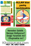 Nereden Geldik-Nereye Gidiyoruz Doğa Yaratıldı mı? Oluşmakta mı?