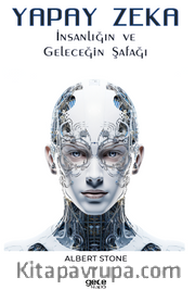 Yapay Zeka / İnsanlığın ve Geleceğin Şafağı