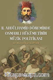 Il. Abdulhamit Döneminde Osmanlı Hükümetinin Müzik Politikası