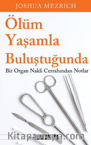 Ölüm Yaşamla Buluştuğunda Bir Organ Nakli Cerrahından Notlar