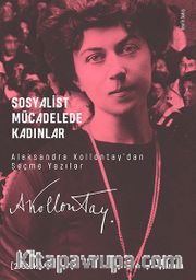 Sosyalist Mücadelede Kadınlar <br /> Aleksandra Kollontay'dan Seçme Yazılar