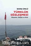 Türklük Sözleşmesi & Oluşumu, İşleyişi ve Krizi 