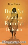Buda'yı Ararken Rumi'yi Buldum