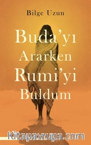 Buda'yı Ararken Rumi'yi Buldum