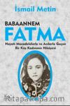 Babaannem Fatma & Hayatı Mücadelelerle ve Acılarla Geçen Bir Köy Kadınının Hikayesi