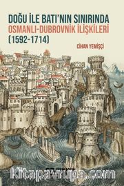 Doğu ile Batı’nın Sınırında Osmanlı-Dubrovnik İlişkileri (1592-1714)