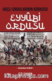 Haçlı Ordularının Korkusu Eyyûbi Ordusu