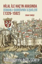 Hilal ile Haç’ın Arasında Osmanlı-Dubrovnik İlişkileri (1326-1592)