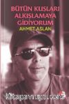 Bütün Kuşları Alkışlamaya Gidiyorum