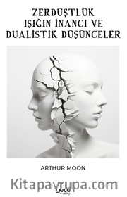 Zerdüştçülük  / Işığın İnancı ve Dualistik Düşünce