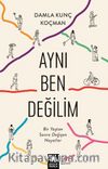 Aynı Ben Değilim & Bir Yaştan Sonra Değişen Hayatlar