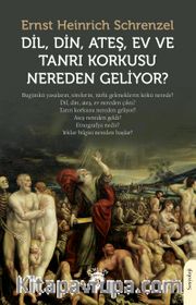 Dil, Din, Ateş, Ev ve Tanrı Korkusu Nereden Geliyor?