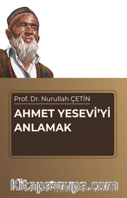 Ahmet Yesevi'yi Anlamak