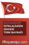 İstiklalimizin Simgesi Türk Bayrağı