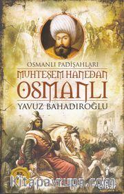 Muhteşem Hanedan Osmanlı <br /> Osmanlı Padişahları
