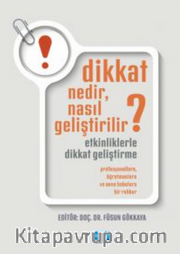 Dikkat Nedir,Nasıl Geliştirilir?Etkinliklerle Dikkat Geliştirme:Profesyonellere, Öğretmenlere ve Anne Babalara Bir Rehber