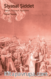 Siyasal Şiddet / Arendt, Foucault, Agamben