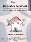 Çocukluk Felsefesi / Küçük Zihinler İçin Büyük Sorular