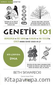 Genetik 101 <br /> Kromozomlar ve İkili Sarmal’dan Klonlama ve DNA Testleri’ne Genler Hakkında Bilmeniz Gereken Her Şey