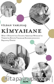 Kimyahane  Müze-i Hümayûn’dan İstanbul Arkeoloji Müzeleri’ne Türkiye’de Kültür Varlıkları Konservasyonunun Başlangıç Öyküsü