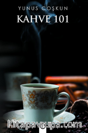 Kahve 101 <br /> Kahve Türleri Demleme Şekilleri İçme ve Sunum Şekilleri