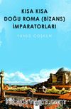 Kısa Kısa Doğu Roma ( Bizans ) İmparatorları