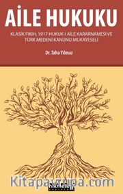 Aile Hukuku (Klasik Fıkıh,1917 Hukuk-ı Aile Kararnamesi ve Türk Medeni Kanunu Mukayeseli)