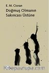 Doğmuş Olmanın Sakıncası Üstüne