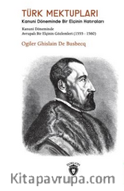 Türk Mektupları Kanuni Döneminde Bir Elçinin Hatıraları (1555-1560)