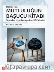 Herkes İçin Mutluluğun Başucu Kitabı <br /> Teoriden Uygulamaya Pozitif Psikoloji
