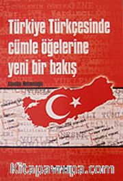 Türkiye Türkçesinde Cümle Öğelerine Yeni Bir Bakış